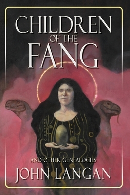 Children of the Fang and Other Genealogies by John Langan