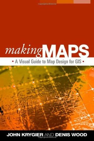 Making Maps: A Visual Guide to Map Design for GIS by Denis Wood, John Krygier