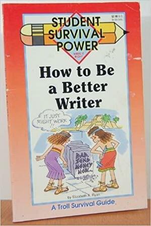 How to Be a Better Writer by Troll Books, Elizabeth Ryan