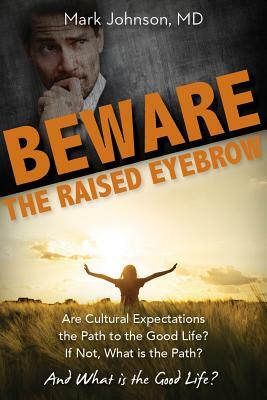 Beware the Raised Eyebrow: Are Cultural Expectations the Path to the Good Life? by Mark Johnson