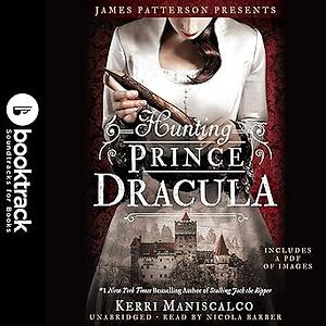 Hunting Prince Dracula (Booktrack Edition) by Kerri Maniscalco