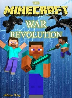 Minecraft: The Minecraft War Revolution (Minecraft books) by Minecraft Books, Adrian King