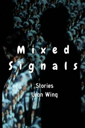 Mixed Signals by Leon Wing
