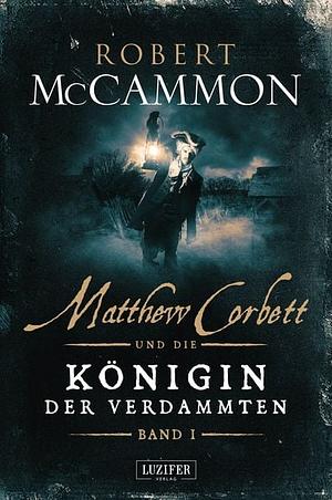 MATTHEW CORBETT und die Königin der Verdammten (Band 1) by Robert R. McCammon