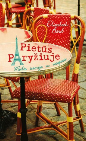 Pietūs Paryžiuje. Meilės istorija su receptais by Elizabeth Bard