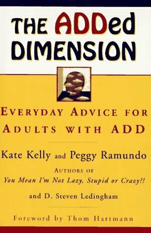 The ADDed Dimension: Everyday Advice For Adults With Add by Peggy Ramundo, Kate Kelly