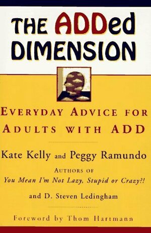 The ADDed Dimension: Everyday Advice For Adults With Add by Kate Kelly, Peggy Ramundo