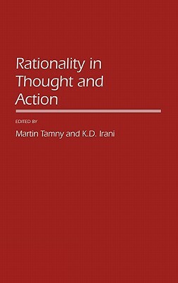 Rationality in Thought and Action by Martin Tamny, K.D. Irani