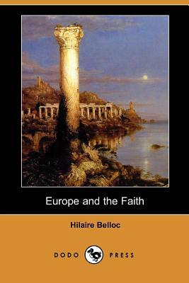 Europe and the Faith (Dodo Press) by Hilaire Belloc