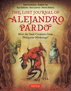 The Lost Journal of Alejandro Pardo: Meet the Dark Creatures from Philippines Mythology! by Budjette Tan, David Hontiveros