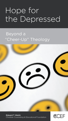 Hope for the Depressed: Beyond a Cheer-Up Theology by Edward T. Welch