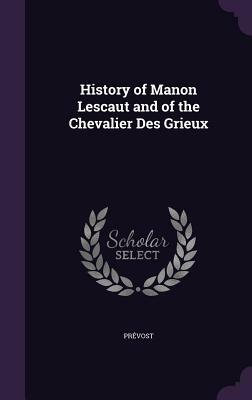 History of Manon Lescaut and of the Chevalier Des Grieux by Prevost