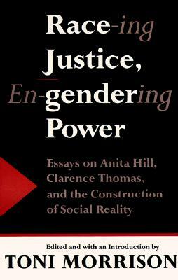 Race-ing Justice, En-gendering Power: Essays on Anita Hill, Clarence Thomas, and the Construction of Social Reality by Toni Morrison