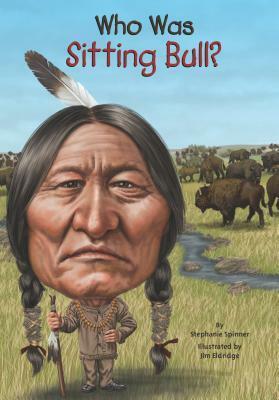 Who Was Sitting Bull? by Stephanie Spinner, Nancy Harrison, Jim Eldridge