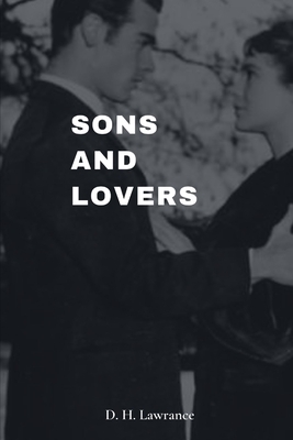 Sons and Lovers Illustrated Edition by D. H. Lawrence by D. H. Lawrence