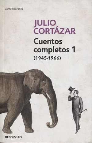 Cuentos Completos 1 (1945 - 1966) by Julio Cortázar