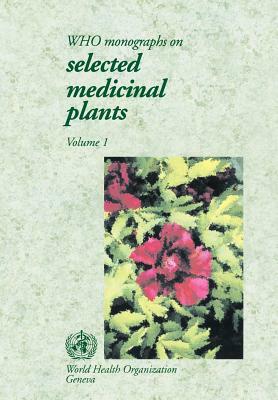 Who Monographs on Selected Medical Plants, Vol 1 by World Health Organization