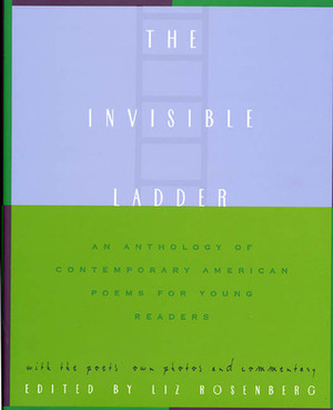 The Invisible Ladder: An Anthology of Contemporary American Poems for Young Readers by Liz Rosenberg
