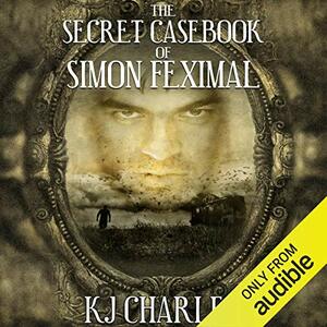 The Secret Casebook of Simon Feximal by KJ Charles