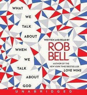 What We Talk About When We Talk About God CD by Rob Bell, Rob Bell