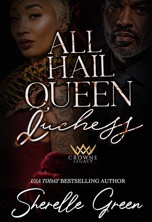 All Hail Queen Duchess: A Mafia Romance by Sherelle Green, Sherelle Green