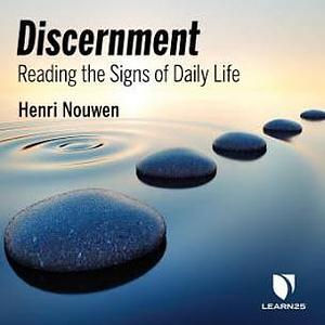 Discernment: Reading the Signs of Daily Life by Henri J.M. Nouwen