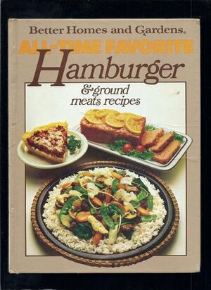 Better Homes and Gardens All-Time Favorite Hamburger & Ground Meats Recipes by Elizabeth Woolever, Marcia Stanley, Better Homes and Gardens, Sandra Granseth