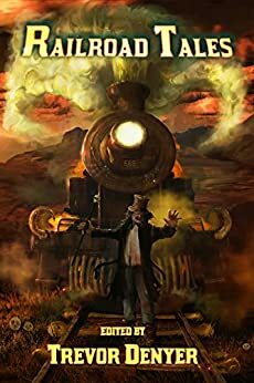 Railroad Tales by Andrew Hook, Gary Couzens, Jim Mountfield, Simon Bestwick, Trevor Denyer, Allen Ashley, Catherine Pugh, Susan York, Caitlin Marceau