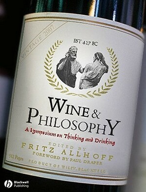 Wine and Philosophy: A Meritage of Vintage Ideas by Fritz Allhoff