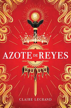 Azote de reyes by Claire Legrand