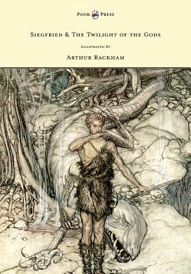 Siegfried & The Twilight of the Gods - The Ring of the Nibelung - Volume II - Illustrated by Arthur Rackham by Richard Wagner