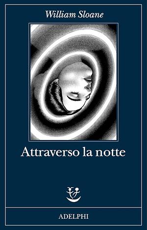 Attraverso la notte by William Sloane