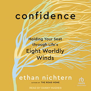 Confidence: Holding Your Seat through Life's Eight Worldly Winds by Ethan Nichtern