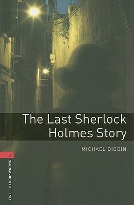 The Last Sherlock Holmes Story by Michael Dibdin