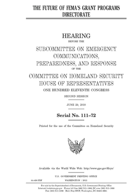 The future of FEMA's Grant Programs Directorate by United St Congress, United States House of Representatives, Committee on Homeland Security (house)