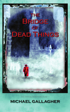 The Bridge of Dead Things by Michael Gallagher