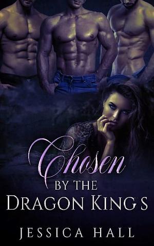 Chosen By The Dragon Kings by Jessica Hall