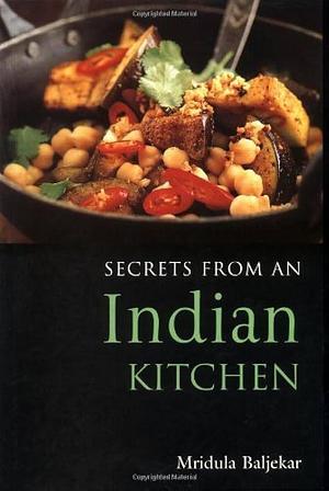 Secrets from an Indian Kitchen by Mridula Baljekar