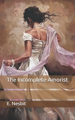 The Incomplete Amorist by E. Nesbit