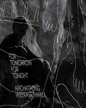 For Tomorrow For Tonight by Maeve Butler, Apichatpong Weerasethakul