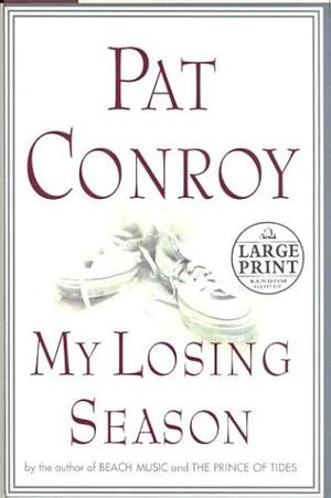 My Losing Season: The Point Guard's Way to Knowledge by Pat Conroy, Pat Conroy