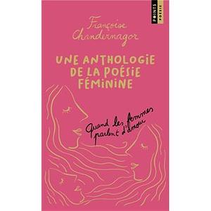 Quand les femmes parlent d'amour: une anthologie de la poésie féminine by Françoise Chandernagor