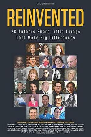 Reinvented: 26 Authors Share Little Things That Make Big Differences by Alex Hinkley, C. Streetlights, Dan Dynneson, Ricky Shetty, Jacob McGill, Kristen Ladas, Susan Marie, Marlow York, Stephen J. Wolf