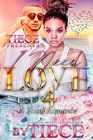 I Need Love 4: A Hood Romance by Tiece, Tiece