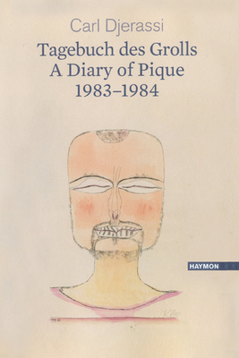 A Diary of Pique 1983-1984 / Ein Tagebuch Des Grolls 1983-1984: A Bilingual Poetry Collection by Carl Djerassi