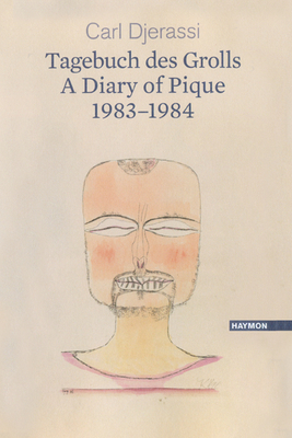 A Diary of Pique 1983-1984 / Ein Tagebuch Des Grolls 1983-1984: A Bilingual Poetry Collection by Carl Djerassi