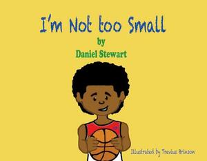 I'm Not Too Small, Volume 1 by Daniel Stewart