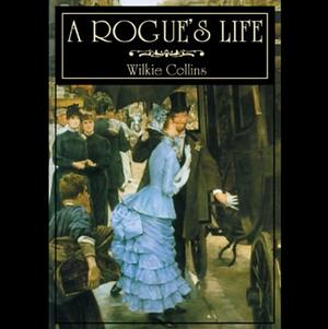 A Rogue's Life by Wilkie Collins