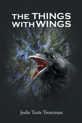 The Things with Wings by Jodie Turie Troutman