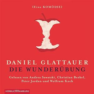 Die Wunderübung. Eine Komödie by Daniel Glattauer